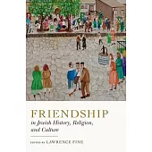 Friendship in Jewish History, Religion, and Culture