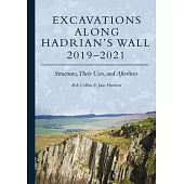 Excavations Along Hadrian’s Wall 2019-2021: Structures, Their Uses, and Afterlives