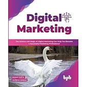 Digital Marketing: The Science and Magic of Digital Marketing Can Help You Become a Successful Marketing Professional (English Edition)