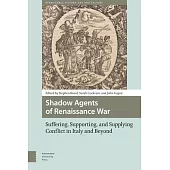 Shadow Agents of Renaissance War: Suffering, Supporting, and Supplying Conflict in Italy and Beyond