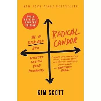Radical Candor: Fully Revised & Updated Edition: Be a Kick-Ass Boss Without Losing Your Humanity