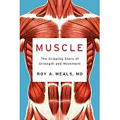 Muscle: The Gripping Story of Strength and Movement