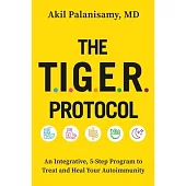 The Tiger Protocol: An Integrative 5-Step Program to Treat and Heal Autoimmunity