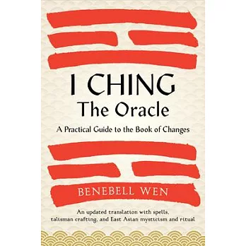 I Ching, the Oracle: A Practical Guide to the Book of Changes