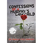 Confessions of a Murphy’s Law Child: Surviving Child Abuse, Racism, Poverty, and Trick-Ask Ideology