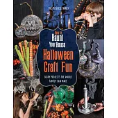 How to Haunt Your House Halloween Craft Fun: Scary Projects the Whole Family Can Make