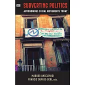 Subverting Politics: Autonomous Social Movements Today