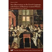 New Observations on the French Language, with Praises of Illustrious Learned Women: Volume 99