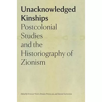 Unacknowledged Kinships: Postcolonial Studies and the Historiography of Zionism
