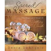 Sacred Massage: The Magic and Ritual of Soothing Touch