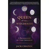 Queen of All Witcheries: A Biography of the Goddess