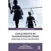 Child Rights in Humanitarian Crisis: Improving Action and Response