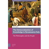 The Democratization of Knowledge in Renaissance Italy: The Philosopher and the People
