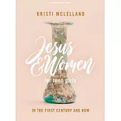 Jesus and Women - Teen Girls’ Bible Study Book: In the First Century and Now