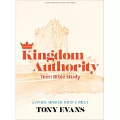 Kingdom Authority - Teen Bible Study Book: Living Under God’s Rule