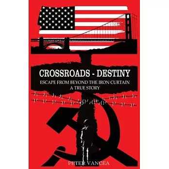 Crossroads - Destiny: Escape From Beyond The Iron Curtain - A True Story