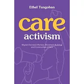 Care Activism: Migrant Domestic Workers, Movement-Building, and Communities of Care