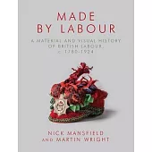Labour’s Long Nineteenth Century: A Material and Visual History of British Labour, C. 1780-1926