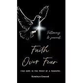 Faith Over Fear: Find Hope in the Midst of a Pandemic: Testimony and Journal edition