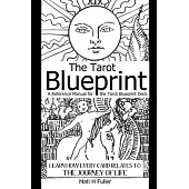The Tarot Blueprint: Learn How Every Card Relates to the Journey of Life, a Reference Manual for the Tarot Blueprint Deck