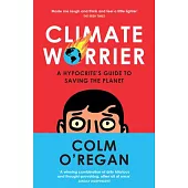 Climate Worrier: A Hypocrite’s Guide to Saving the Planet