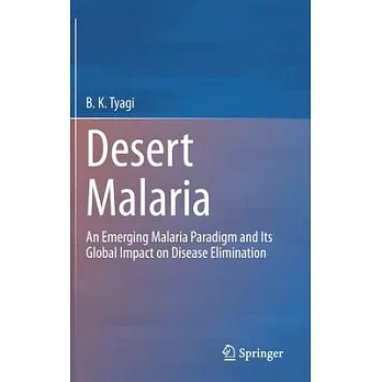 Desert Malaria: An Emerging Malaria Paradigm and Its Global Impact on Disease Elimination