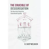 The Crucible of Desegregation: The Uncertain Search for Educational Equality