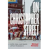 On Christopher Street: Life, Sex, and Death After Stonewall