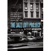 The Jazz Loft Project: The Photographs and Tapes of W. Eugene Smith from 821 Sixth Avenue, 1957-1965