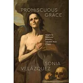 Promiscuous Grace: Imagining Beauty and Holiness with Saint Mary of Egypt