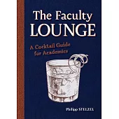 The Faculty Lounge: A Cocktail Guide for Academics