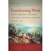 Transforming Work: Early Modern Pastoral and Late Medieval Poetry