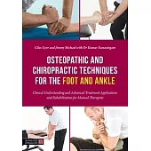 Osteopathic and Chiropractic Techniques for the Foot and Ankle: Clinical Understanding and Advanced Treatment Applications and Rehabilitation for Manu