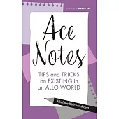 Ace Notes: Tips and Tricks on Existing in an Allo World