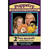 Puppetry With and Without Ventriloquism: 2 Easy Methods Bringing Puppets To Life