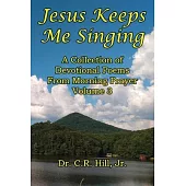 Jesus Keeps Me Singing: A Collection of Devitional Poems From Morning Prayer Volume 3