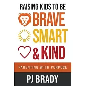 Raising Kids to be Brave, Smart, and Kind: Parenting with Purpose