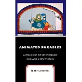 Animated Parables: A Pedagogy of Seven Deadly Sins and a Few Virtues