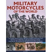 Military Motorcycles of the World: A Complete Reference Guide to 100 Years of Military Motorcycles, from Their First Use in World War One to the Speci