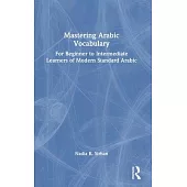 Mastering Arabic Vocabulary: For Beginner to Intermediate Learners of Modern Standard Arabic