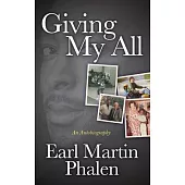 Giving My All: The Autobiography of Earl Martin Phalen