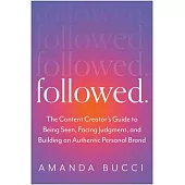 Followed: The Content Creator’s Guide to Being Seen, Facing Judgment, and Building a Magnetic Online Presence