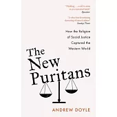 The New Puritans: How Identity Politics and Social Justice Became the Dominant Religion of Our Time