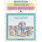 Ami Gurumi’s Family Holiday: 4 Cute Dolls to Crochet, with Summer & Winter Outfits