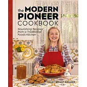 The Modern Pioneer Cookbook: Seasonal Ingredients and Traditional Techniques