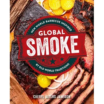 Global Smoke: New World Barbecue Inspired by Old World Traditions