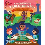 A Kid’s Guide to Tabletop Rpgs: Exploring Dice, Game Systems, Roleplaying, and More