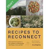 Recipes to Reconnect: Recipes and Conversations to Re-Establish Our Relationship with Nature