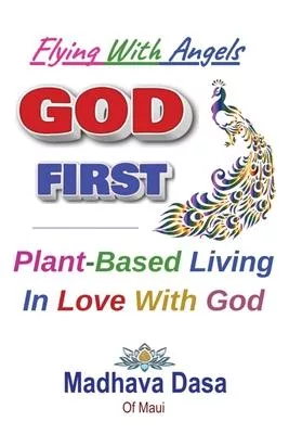 Flying With Angels GOD FIRST: Plant-Based Living In Love With God