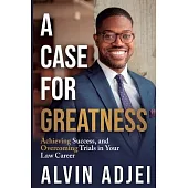 A Case for Greatness: Achieving Success and Overcoming Trials in Your Law Career